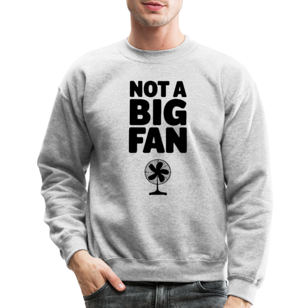 Not A Big Fan (Funny, Sarcasm) Sweatshirt - heather gray