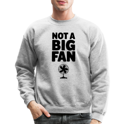 Not A Big Fan (Funny, Sarcasm) Sweatshirt - heather gray