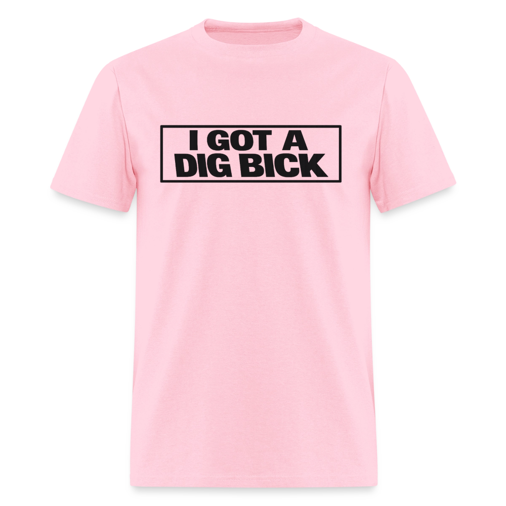 I Got A Dig Bick Funny Adult Humor T-Shirt Color: Pink