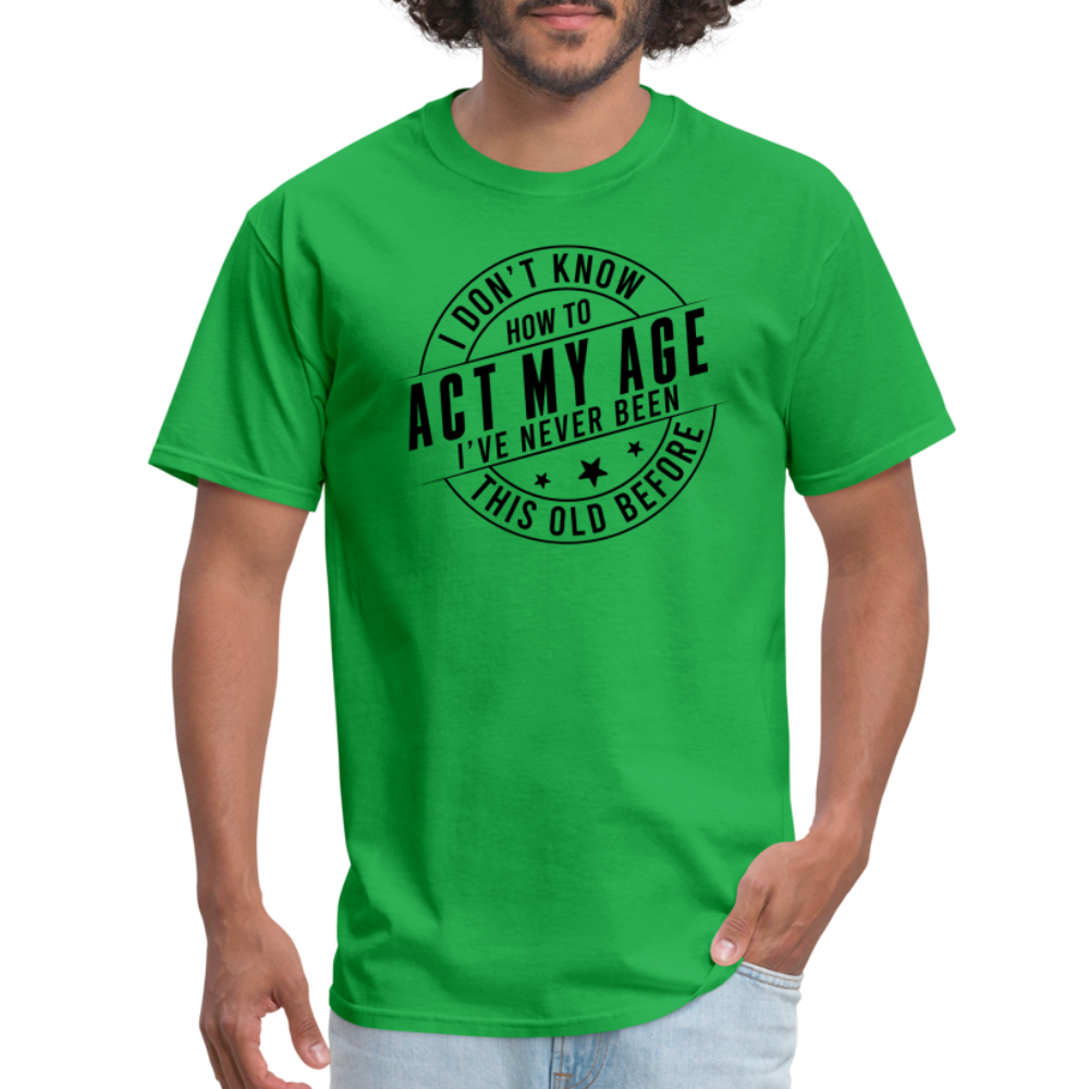 Act My Age, I've Never This Old Before T-Shirt - bright green