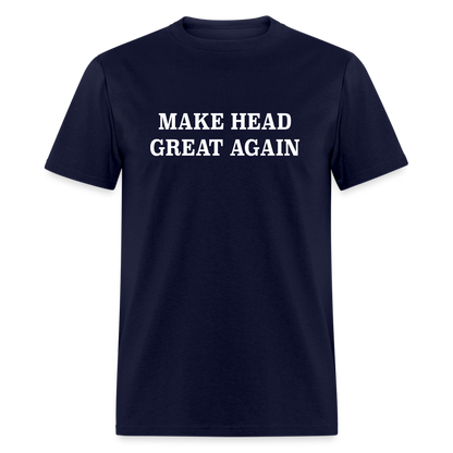 Make Head Great Again (Funny Adult Humor) T-Shirt - navy