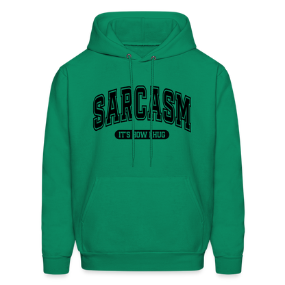 Sarcasm It's How I Hug Hoodie - kelly green