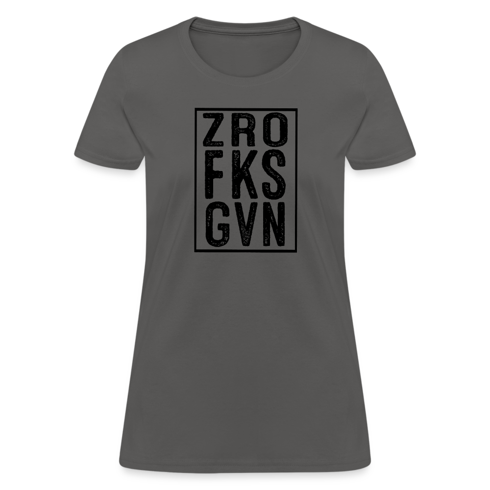 Zero Fucks Given (ZRO FKS GVN) Women's Contoured T-Shirt - charcoal