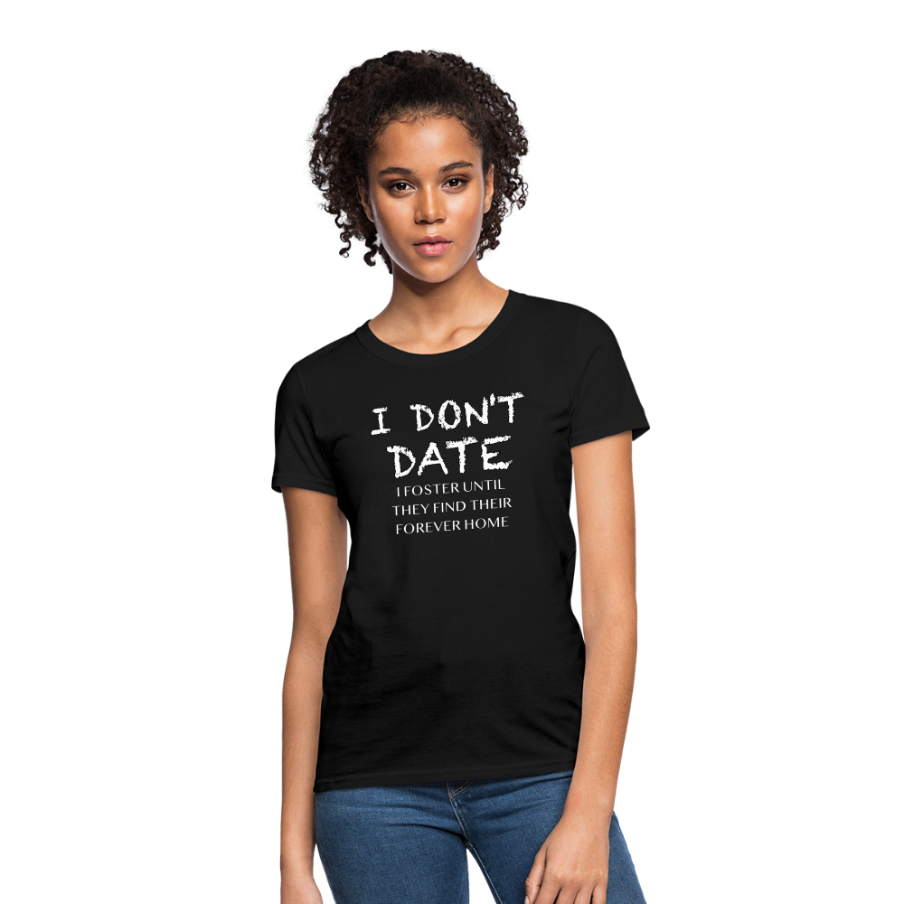 I Don't Date, I Foster Home Women's T-Shirt (Funny Dating Humor) - black