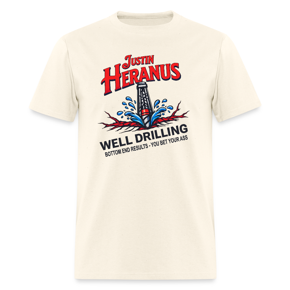 Justin Heranus Well Drilling T-Shirt – Funny Adult Humor Tee - sweet cream heather
