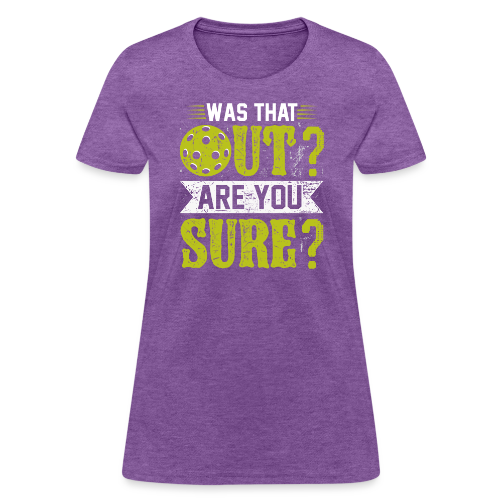 Was That Out? Are You Sure? (Pickleball Humor) Women's Contoured T-Shirt - purple heather