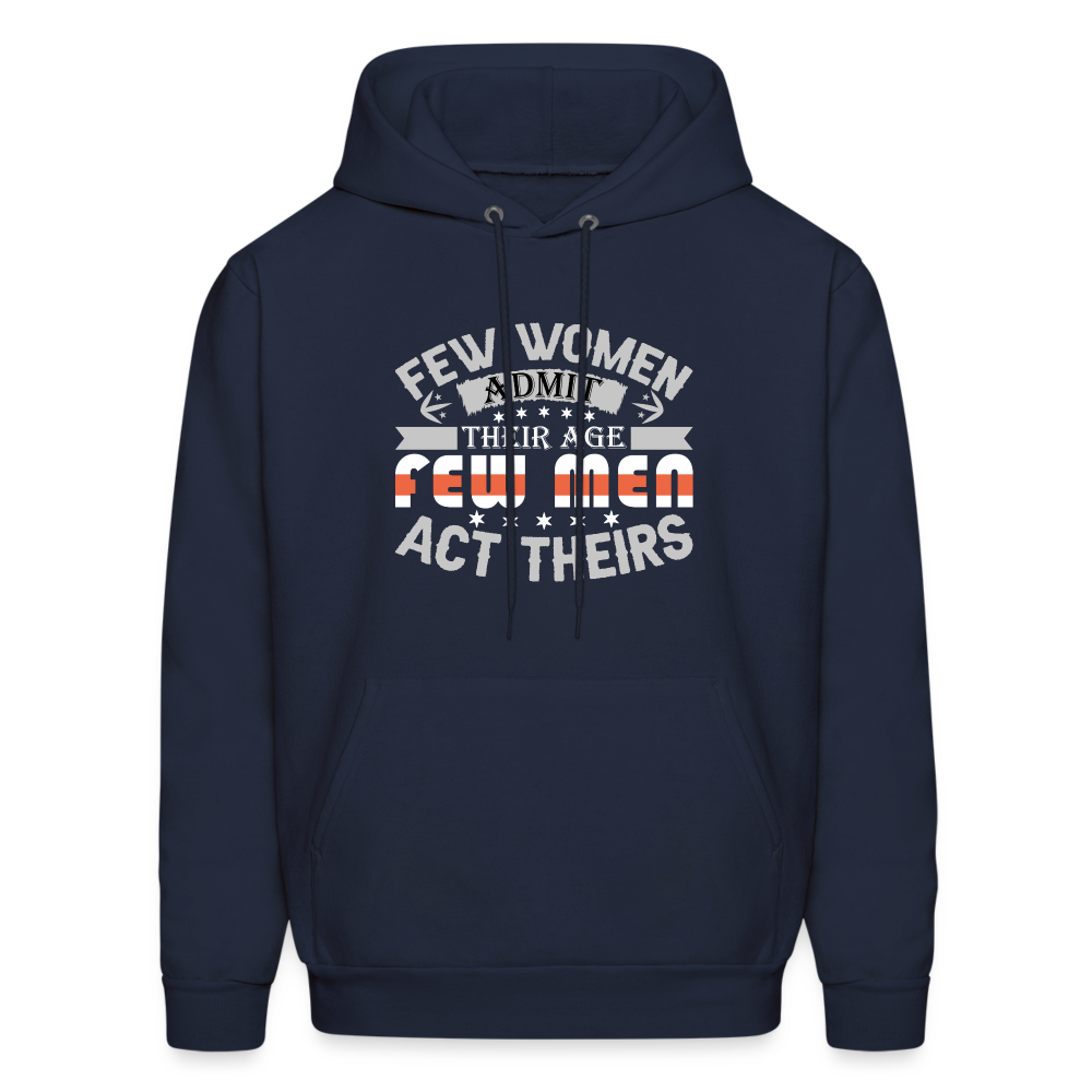 Few Women Admit Their Age, Few Men Act Theirs Hoodie - navy