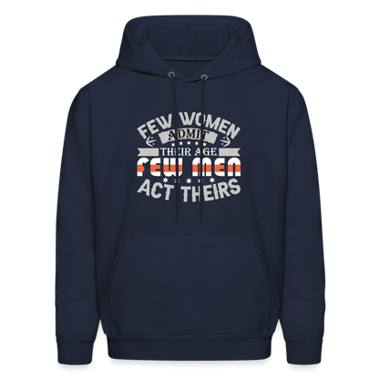 Few Women Admit Their Age, Few Men Act Theirs Hoodie - navy