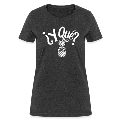 Y Que Piña (Latin Attitude) Women's Contoured T-Shirt - heather black