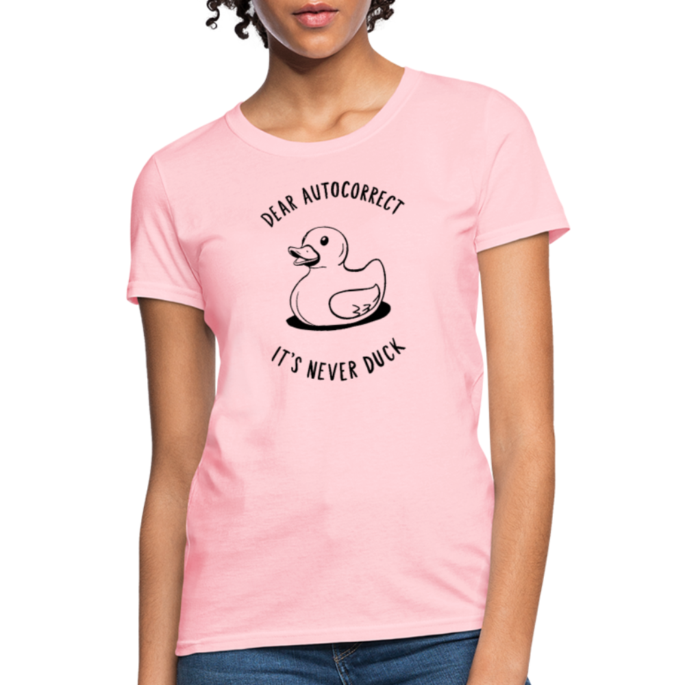 Dear Autocorrect It's Never Duck Women's Contoured T-Shirt - pink