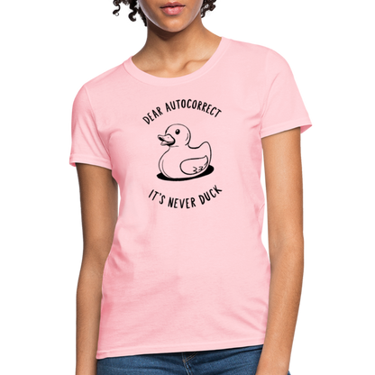 Dear Autocorrect It's Never Duck Women's Contoured T-Shirt - pink