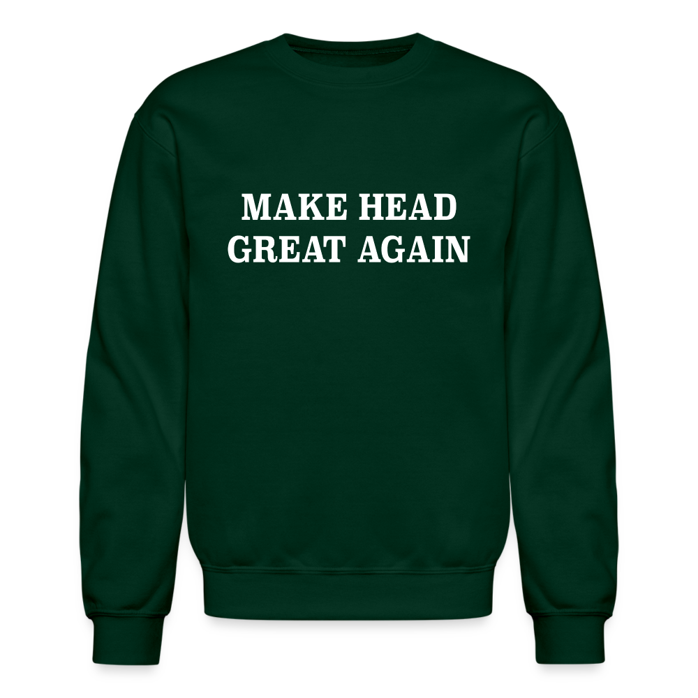 Make Head Great Again (Funny Adult Humor) Sweatshirt - forest green