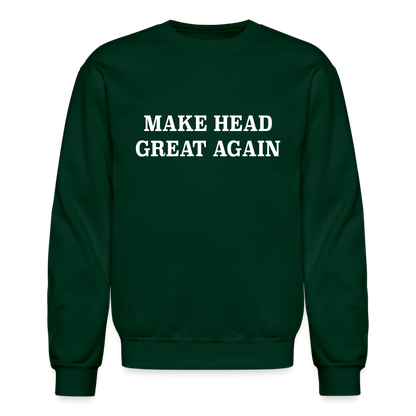 Make Head Great Again (Funny Adult Humor) Sweatshirt - forest green