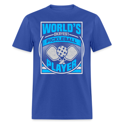 World's Okayest Pickleball Player T-Shirt - royal blue