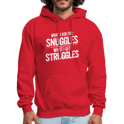 What I Ask For: Snuggles, What I Get: Struggles Hoodie - red