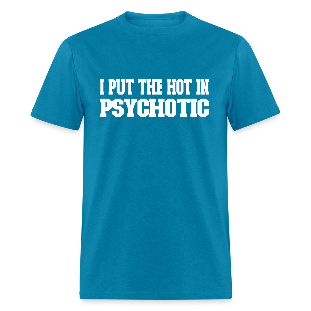 I Put The HOT in PsycHOTic Classic T-Shirt (White Letters) - turquoise