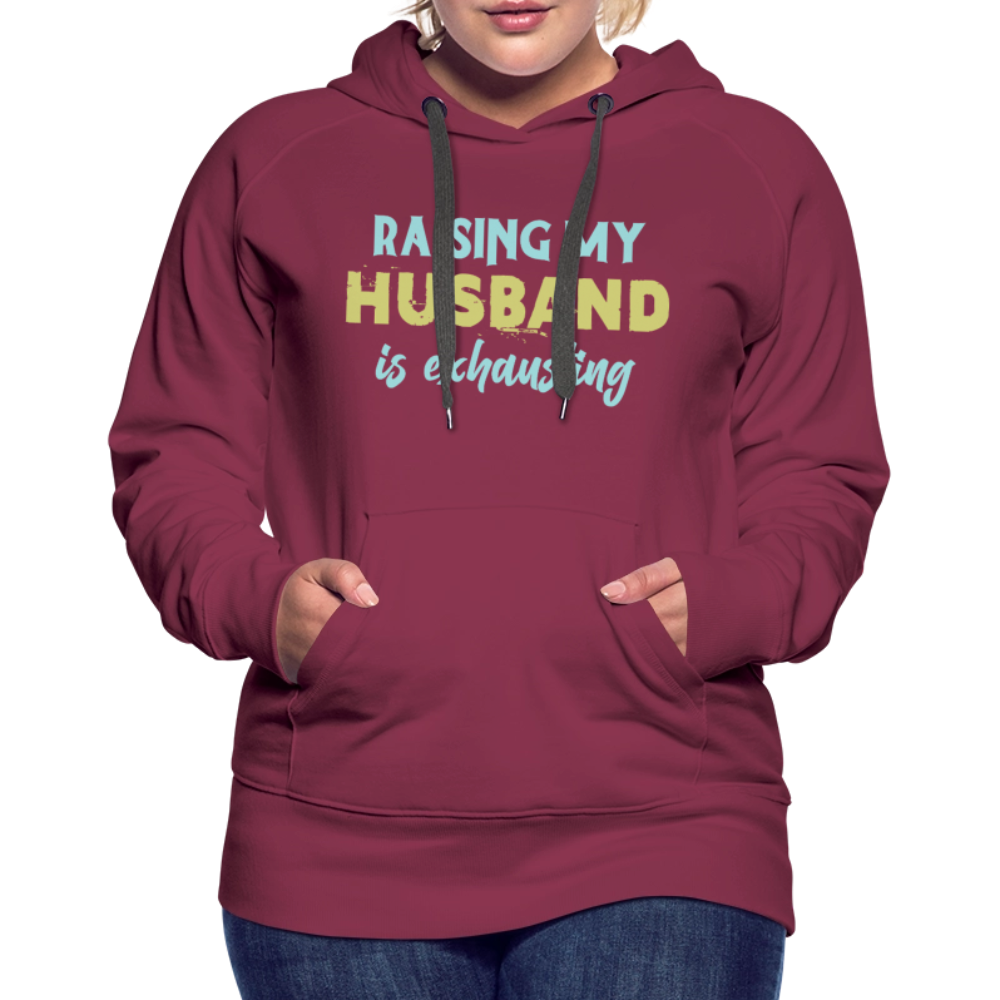 Raising My Husband is Exhausting Women’s Premium Hoodie - burgundy