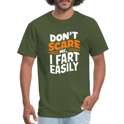 Don't Scare Me I Fart Easily ( Fart Humor) T-Shirt - military green