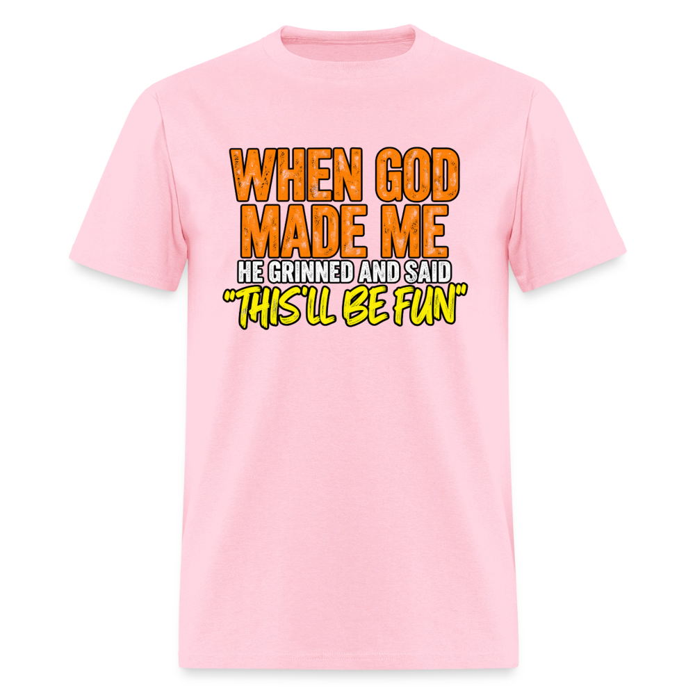 When God Made Me He Grinned – Funny T-Shirt - pink