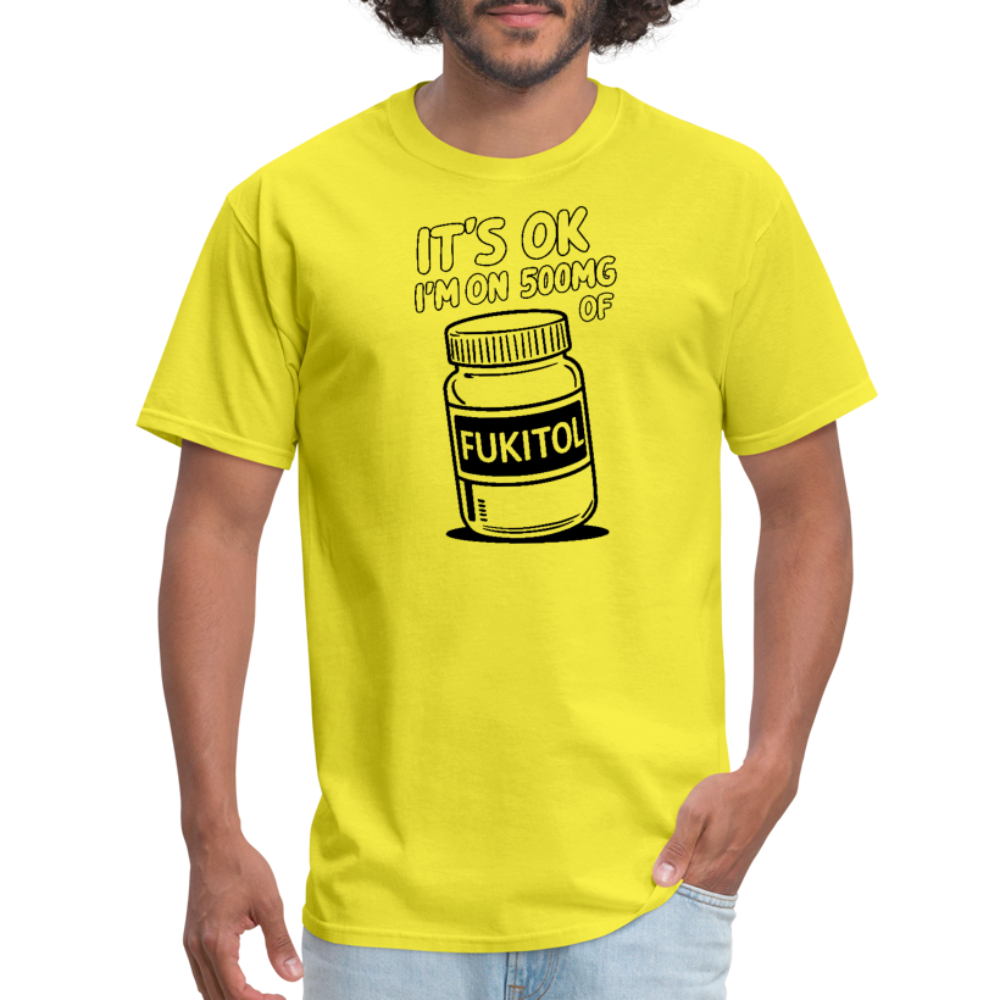 It's Ok I'm On 500mg of Fukitol T-Shirt - yellow