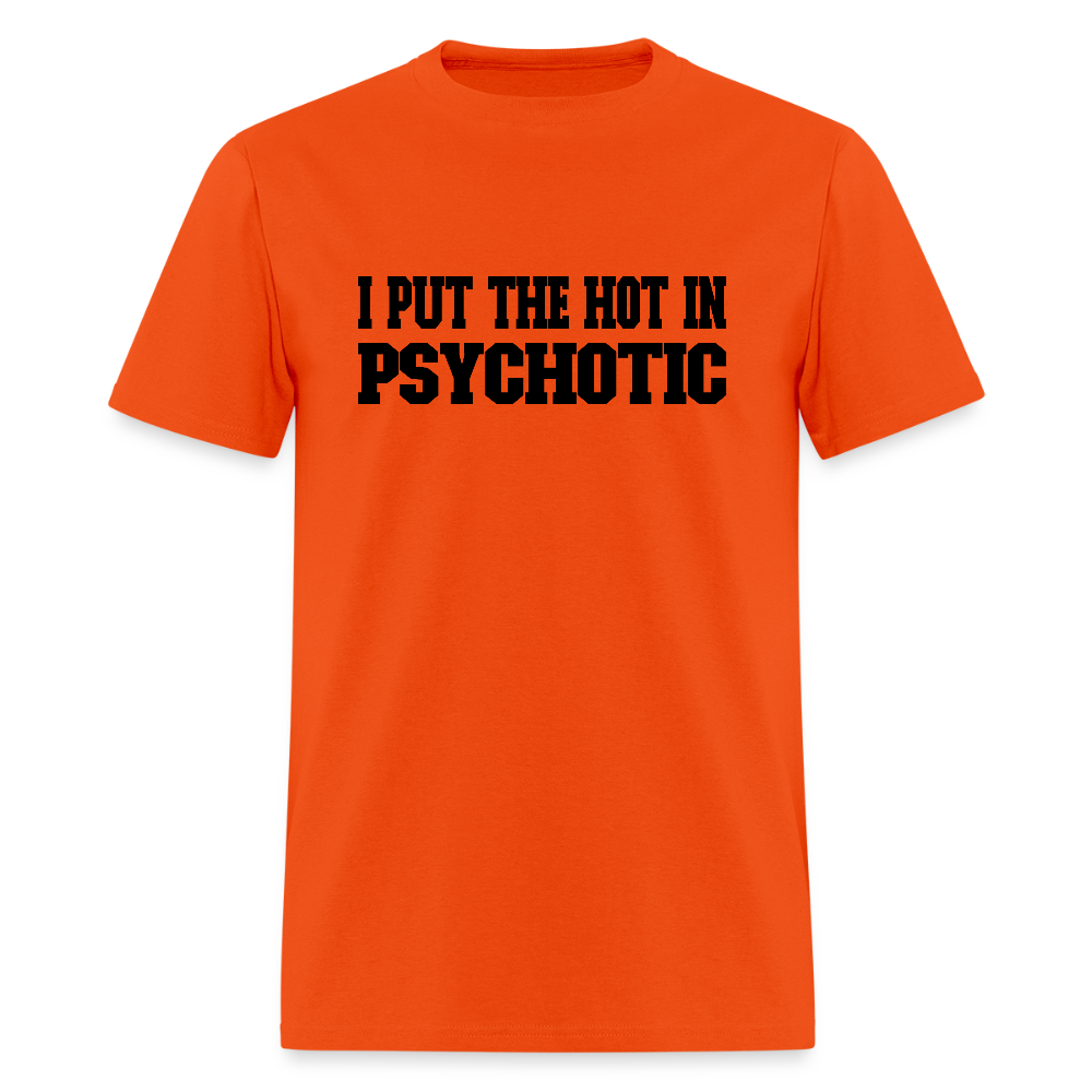 I Put the HOT in PsycHOTic T-Shirt - orange