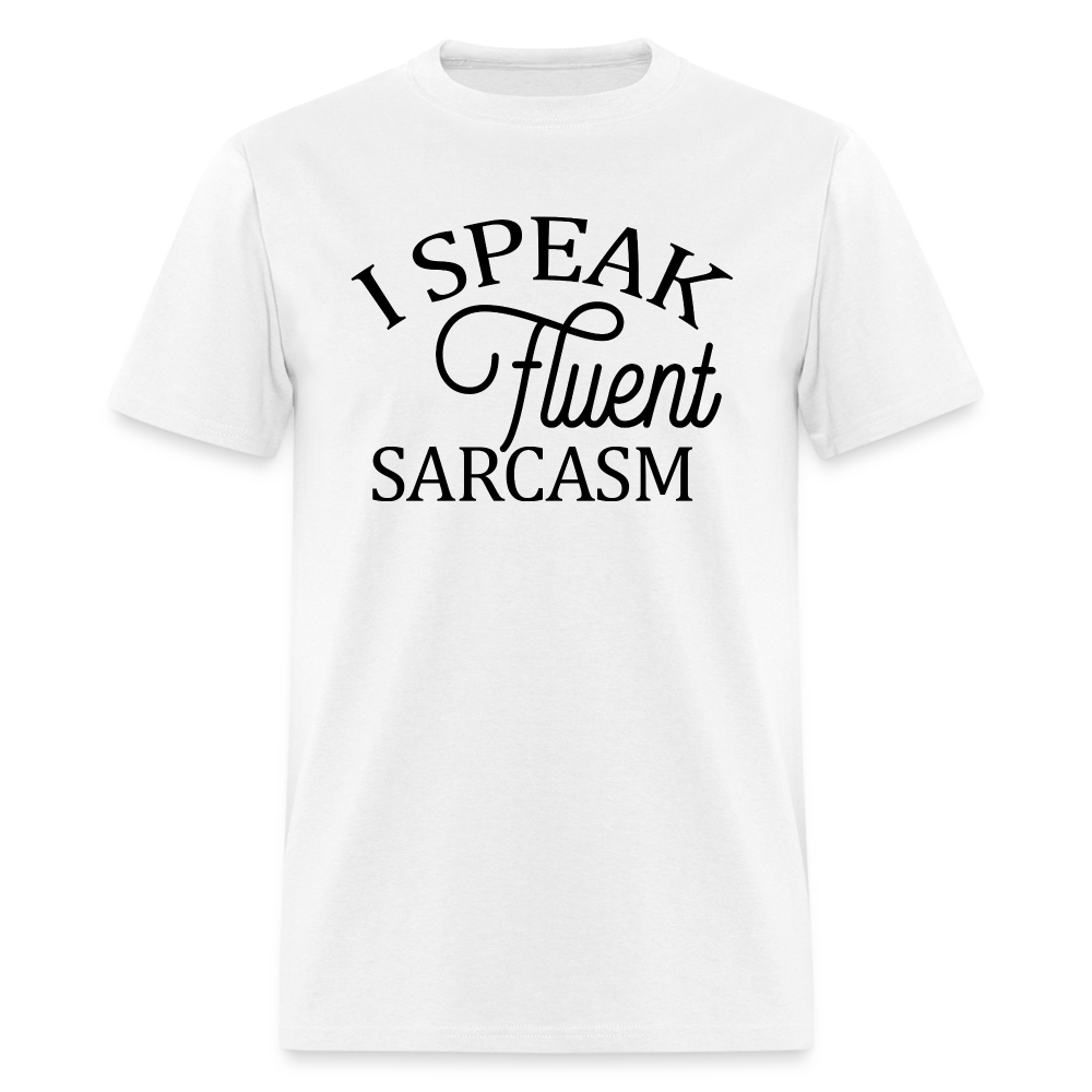 I Speak Fluent Sarcasm T-Shirt - white