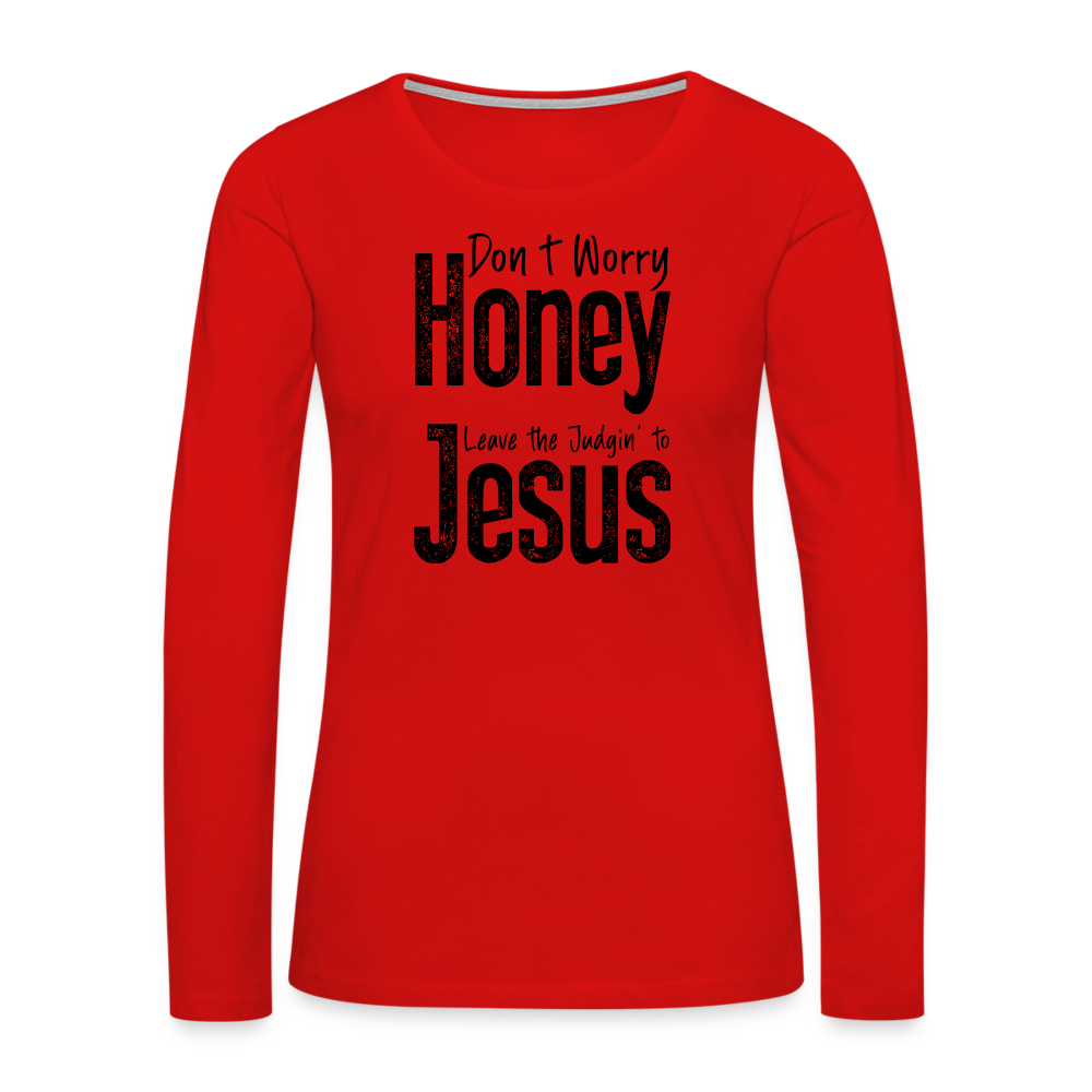 Don't Worry Honey Leave the Judgin' to Jesus Women's Premium Long Sleeve T-Shirt - red