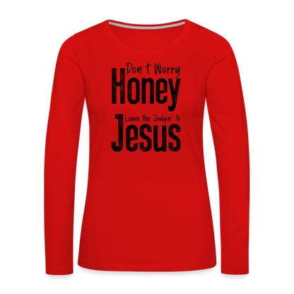 Don't Worry Honey Leave the Judgin' to Jesus Women's Premium Long Sleeve T-Shirt - red