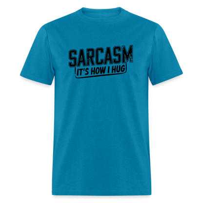 Sarcasm It's How I Hug T-Shirt - turquoise