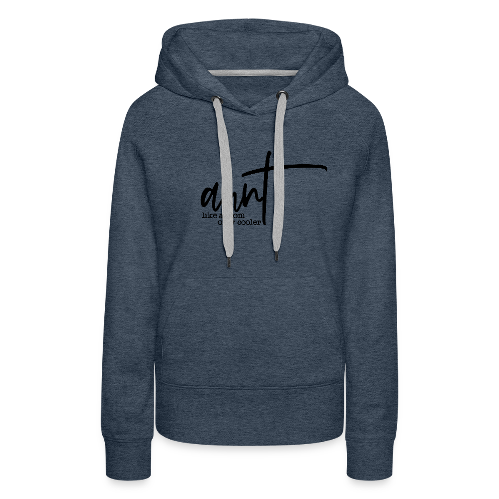 Aunt Like A Mom Only Cooler Women’s Premium Hoodie - heather denim