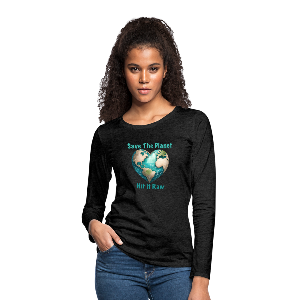 Save The Planet Hit It Raw Women's Premium Long Sleeve T-Shirt (Funny Environmental Awareness) - charcoal grey