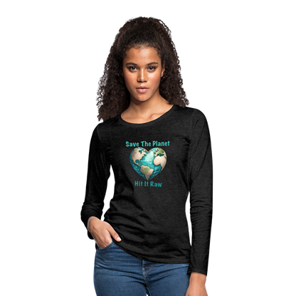 Save The Planet Hit It Raw Women's Premium Long Sleeve T-Shirt (Funny Environmental Awareness) - charcoal grey