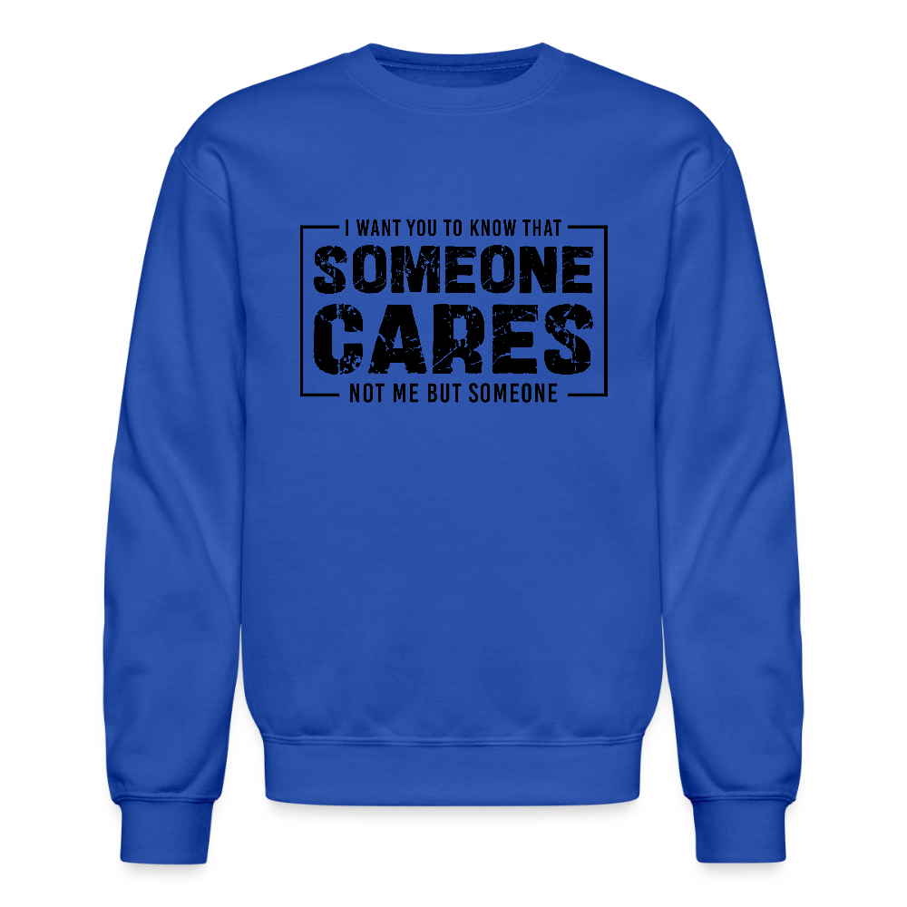 Someone Cares, Not Me (Sarcasm) Sweatshirt - royal blue