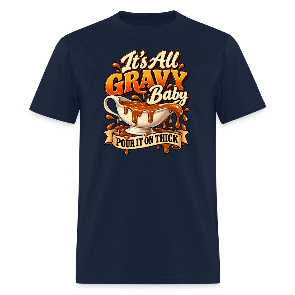 It’s All Gravy Baby – Pour It On Thick T-Shirt - navy