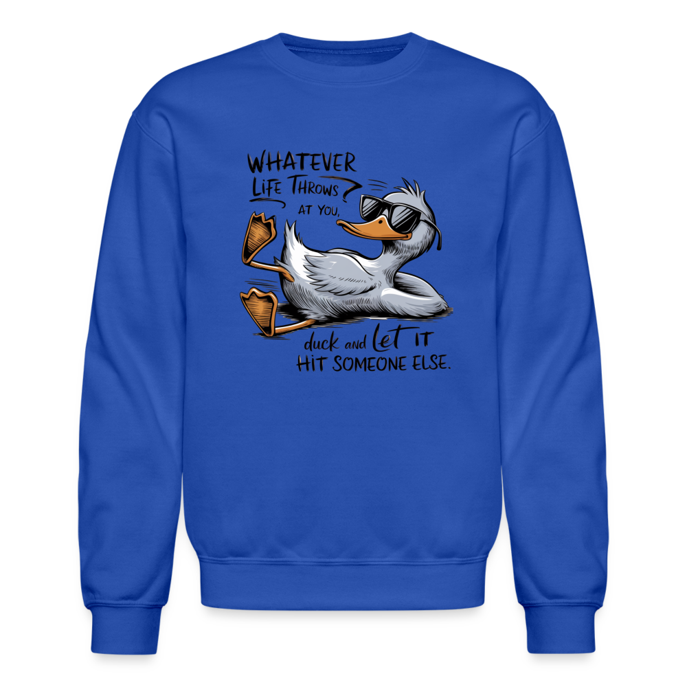 Whatever Life Throws At You, Duck Let It Hit Someone Else Sweatshirt - royal blue