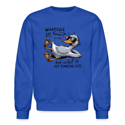 Whatever Life Throws At You, Duck Let It Hit Someone Else Sweatshirt - royal blue