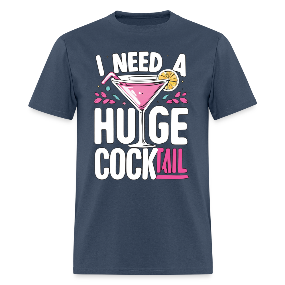 I Need A Huge Cocktail Funny Adult Humor T-Shirt -  blue dusk
