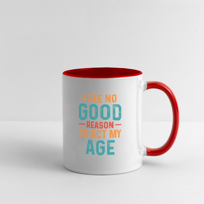 I See No Good Reason To Act My Age Coffee Mug - white/red