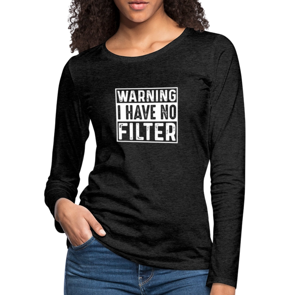 Warning I Have No Filter Women's Premium Long Sleeve T-Shirt - charcoal grey