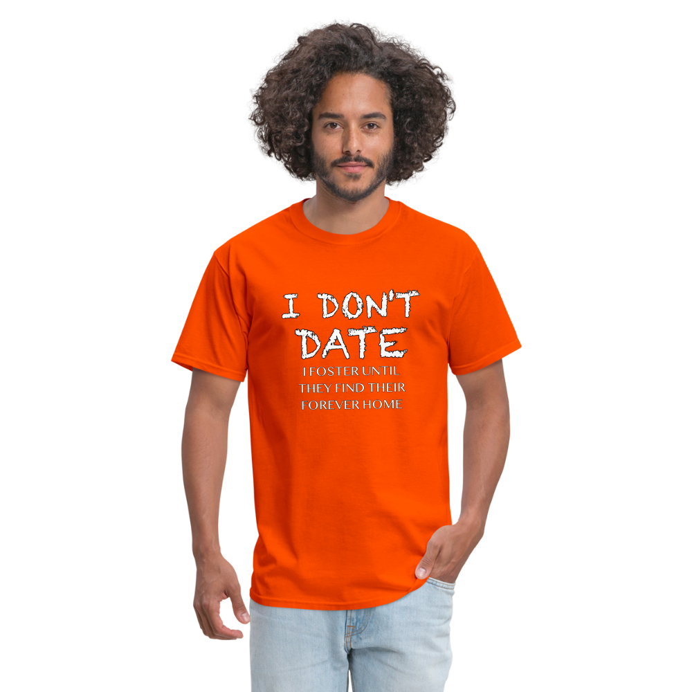 I Don't Date, I Foster Home T-Shirt (Funny Dating Humor) - orange