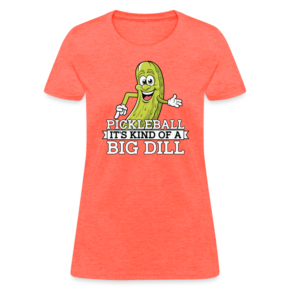 Pickleball It's Kind Of A Big Dill Women's Contoured T-Shirt - heather coral