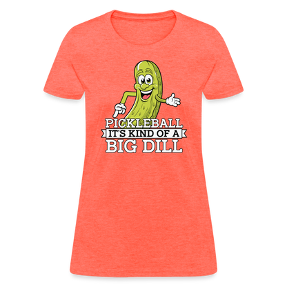 Pickleball It's Kind Of A Big Dill Women's Contoured T-Shirt - heather coral