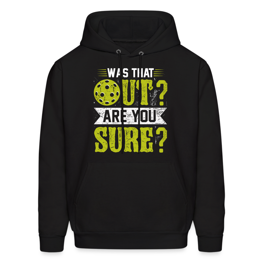 Was That Out? Are You Sure? (Pickleball Humor) Hoodie - black