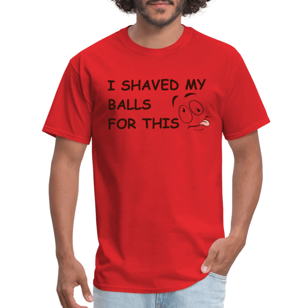 I Shaved My Balls For This (Funny Adult Humor) T-Shirt - red