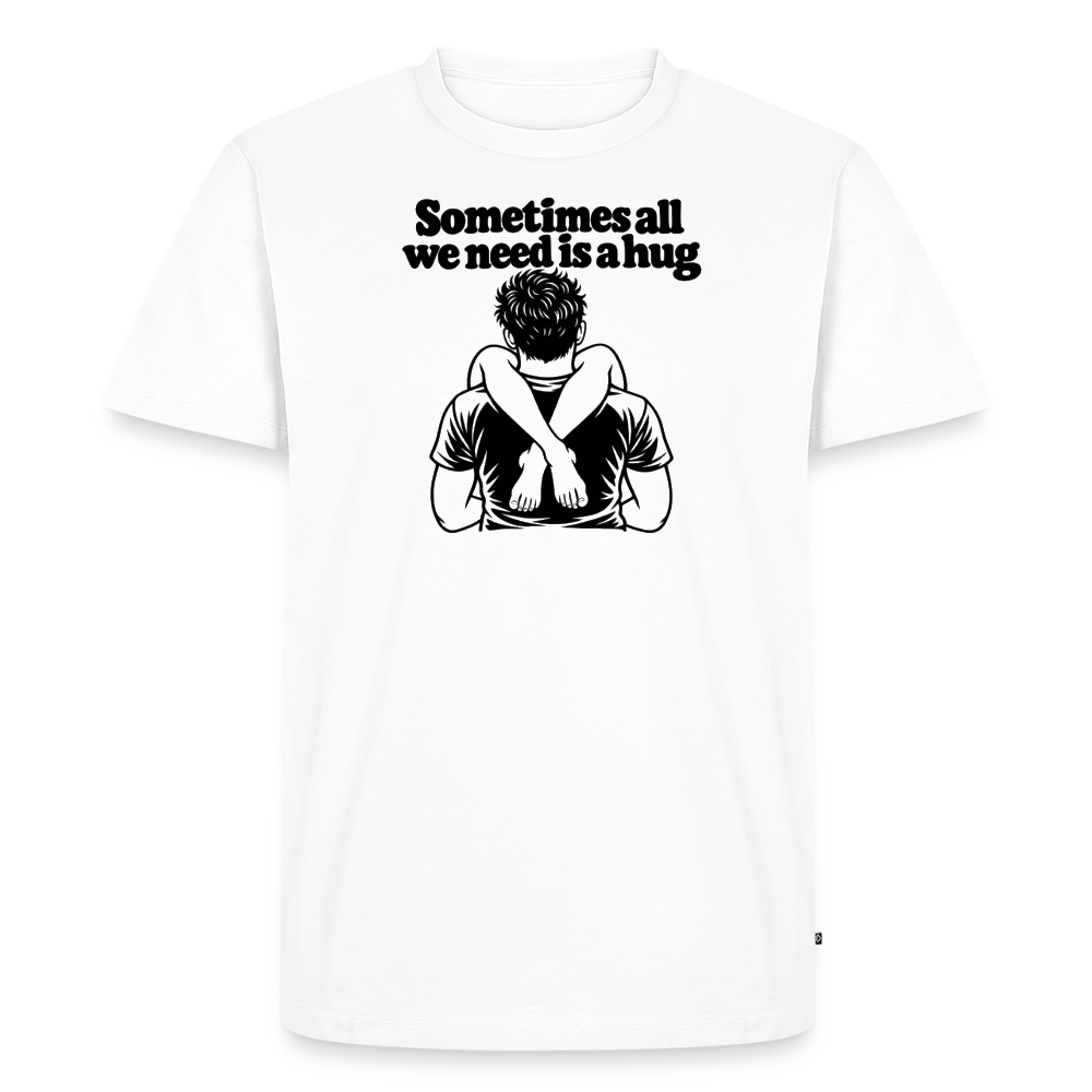 Sometimes All We Need Is a Hug Premium T-Shirt - white