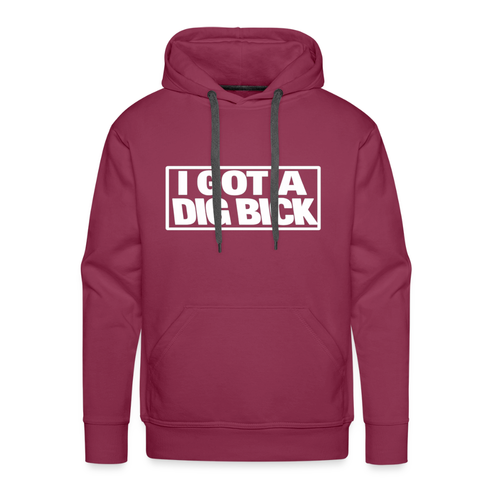 I Got A Dig Bick Funny Adult Humor Premium Hoodie Color: burgundy