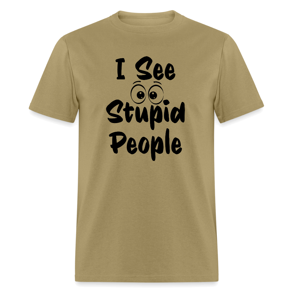 I See Stupid People T-Shirt Color: khaki