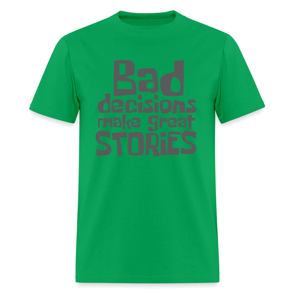 Bad Decisions Make Great Stories T-Shirt (Grey Letters) Color: bright green