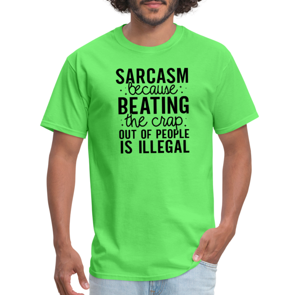 Sarcasm Because Beating People Is Illegal T-Shirt - kiwi