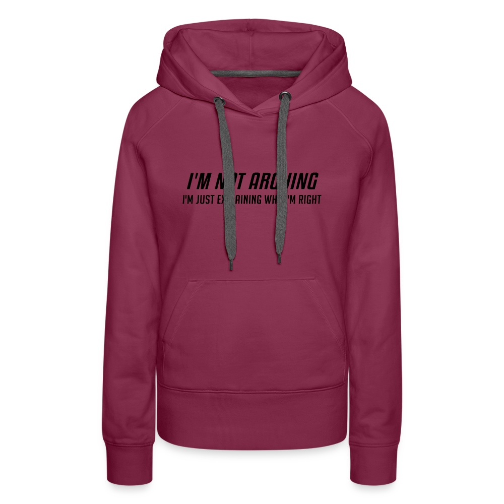 I'm Not Arguing I'm Just Explaining Why I'm Right Women’s Premium Hoodie - burgundy